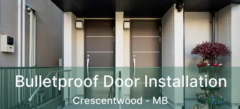  Bulletproof Door Installation Crescentwood - MB
