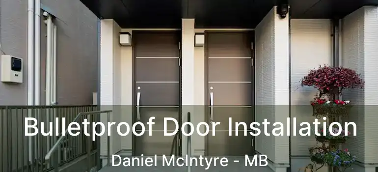  Bulletproof Door Installation Daniel McIntyre - MB