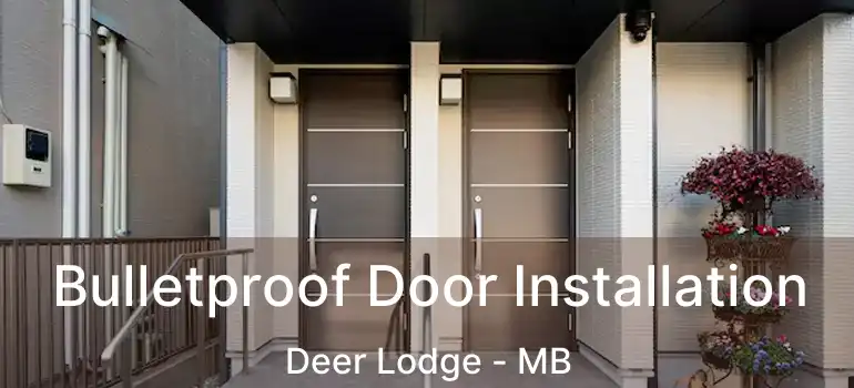  Bulletproof Door Installation Deer Lodge - MB