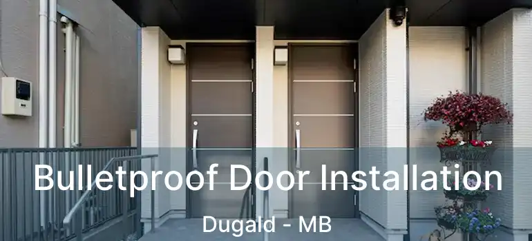  Bulletproof Door Installation Dugald - MB