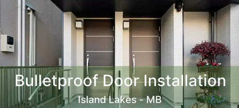  Bulletproof Door Installation Island Lakes - MB
