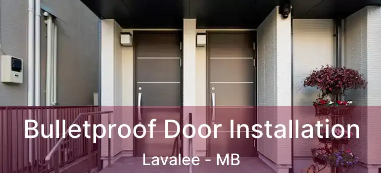  Bulletproof Door Installation Lavalee - MB