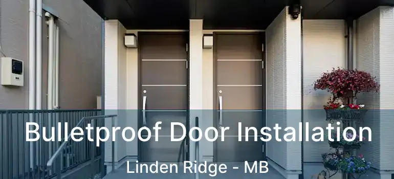  Bulletproof Door Installation Linden Ridge - MB