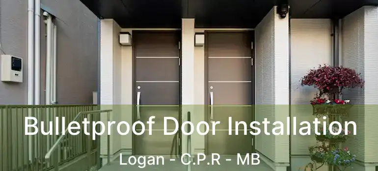  Bulletproof Door Installation Logan - C.P.R - MB