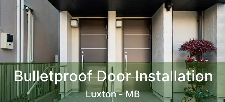  Bulletproof Door Installation Luxton - MB
