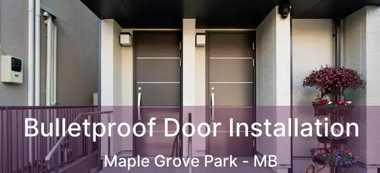  Bulletproof Door Installation Maple Grove Park - MB
