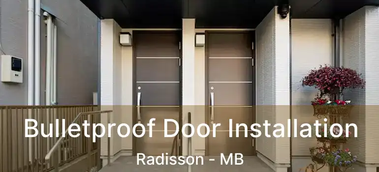  Bulletproof Door Installation Radisson - MB