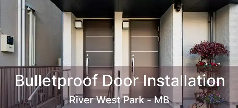  Bulletproof Door Installation River West Park - MB