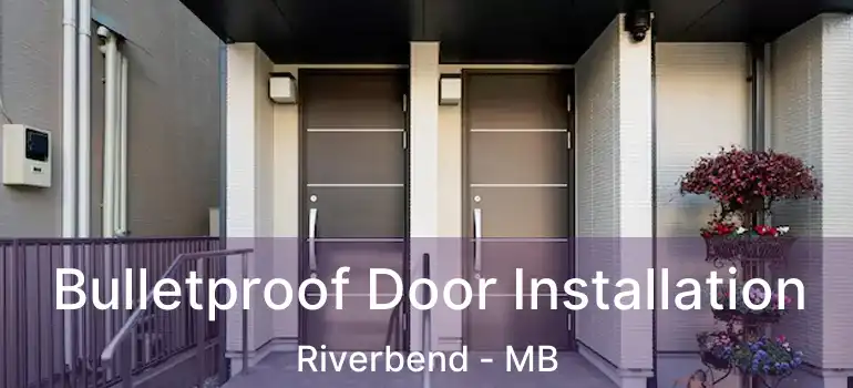 Bulletproof Door Installation Riverbend - MB