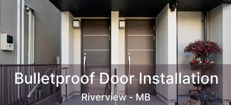  Bulletproof Door Installation Riverview - MB
