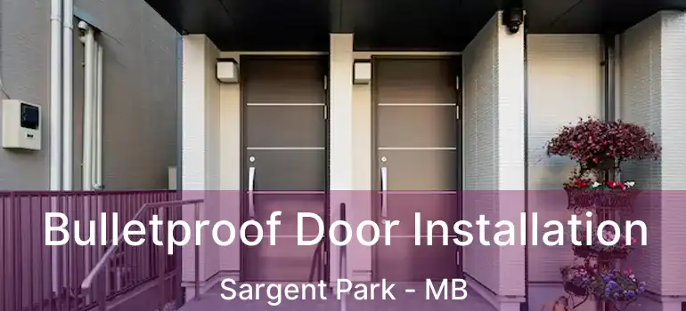 Bulletproof Door Installation Sargent Park - MB