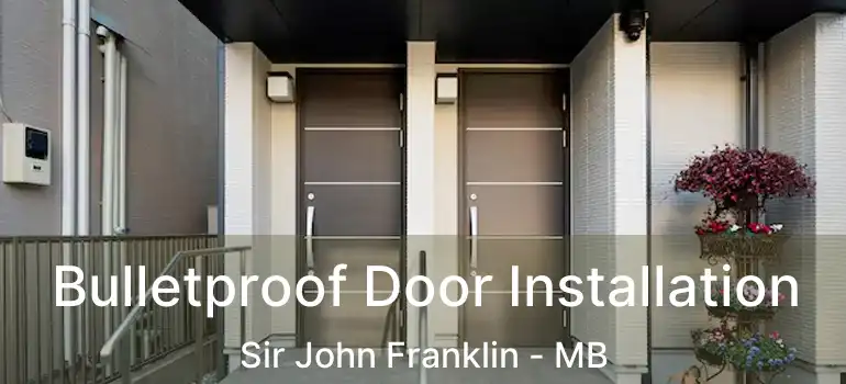  Bulletproof Door Installation Sir John Franklin - MB