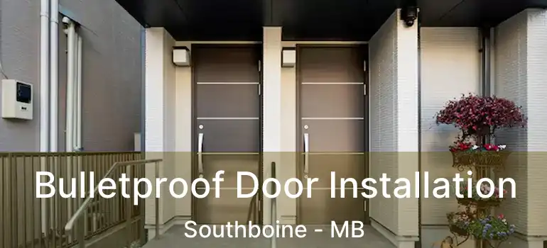  Bulletproof Door Installation Southboine - MB