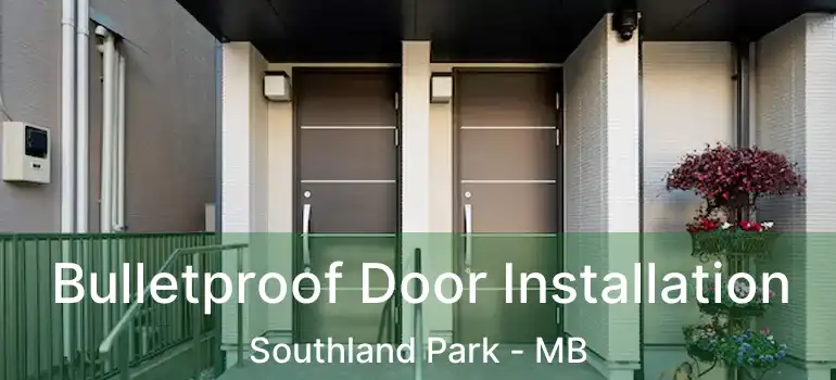  Bulletproof Door Installation Southland Park - MB