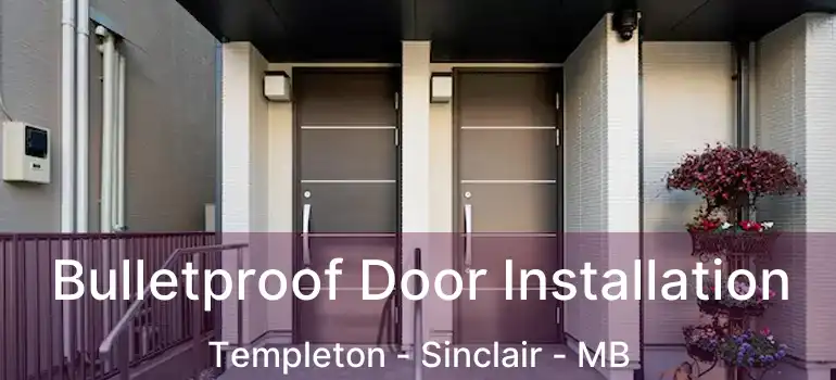 Bulletproof Door Installation Templeton - Sinclair - MB