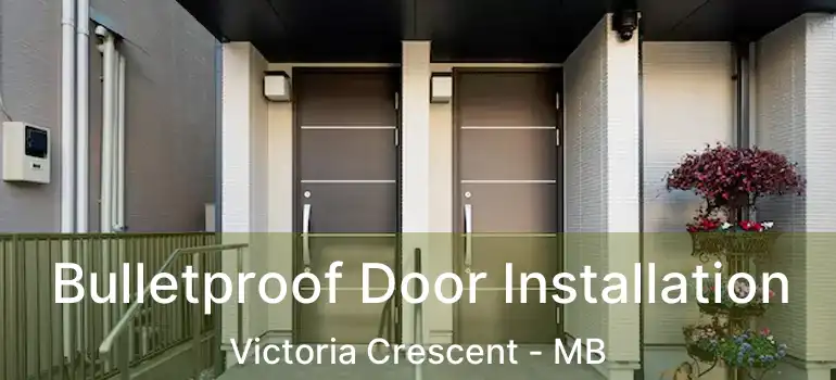  Bulletproof Door Installation Victoria Crescent - MB