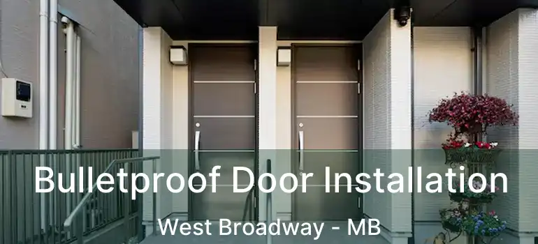  Bulletproof Door Installation West Broadway - MB