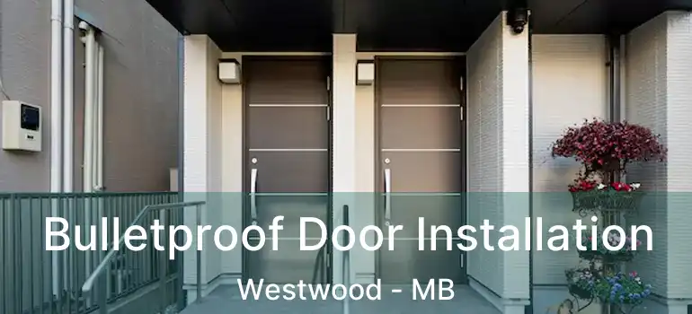  Bulletproof Door Installation Westwood - MB