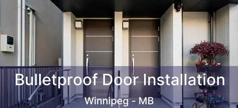  Bulletproof Door Installation Winnipeg - MB