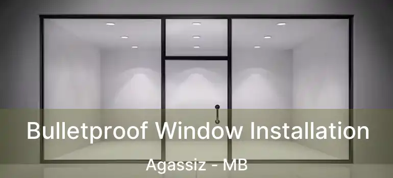  Bulletproof Window Installation Agassiz - MB