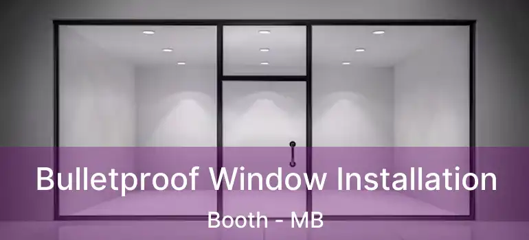  Bulletproof Window Installation Booth - MB