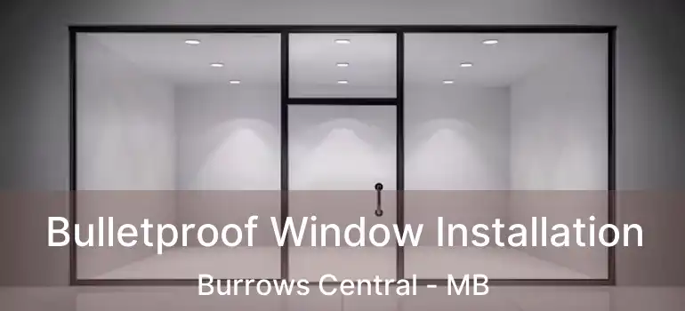  Bulletproof Window Installation Burrows Central - MB