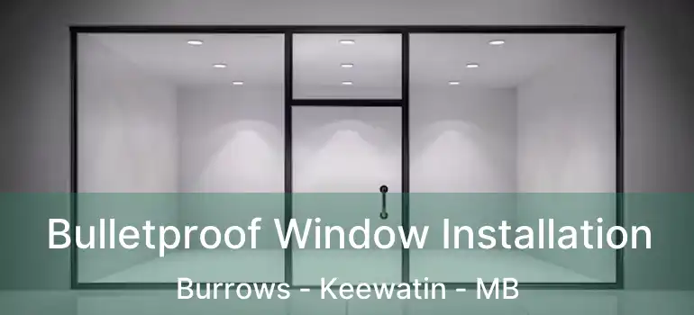  Bulletproof Window Installation Burrows - Keewatin - MB