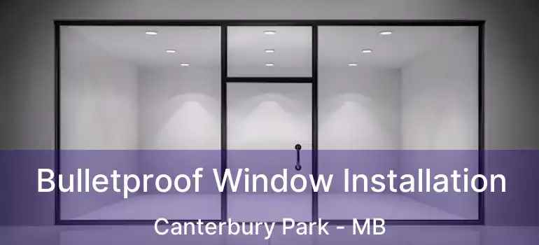  Bulletproof Window Installation Canterbury Park - MB
