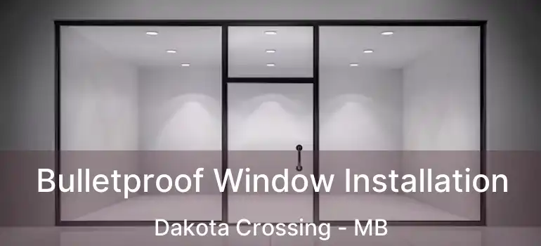  Bulletproof Window Installation Dakota Crossing - MB
