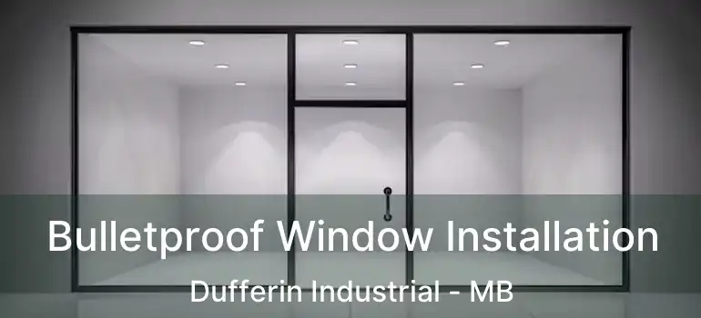  Bulletproof Window Installation Dufferin Industrial - MB