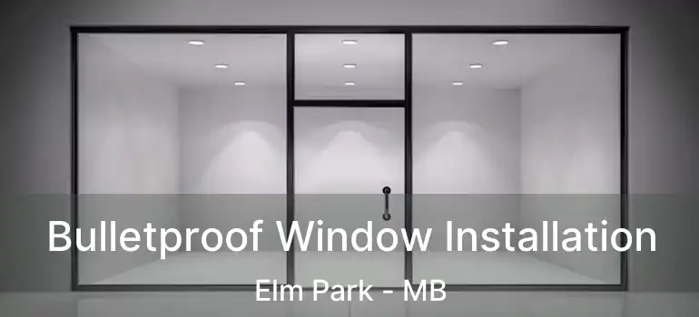  Bulletproof Window Installation Elm Park - MB