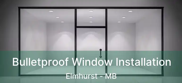  Bulletproof Window Installation Elmhurst - MB