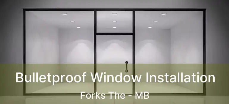  Bulletproof Window Installation Forks The - MB