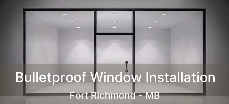  Bulletproof Window Installation Fort Richmond - MB
