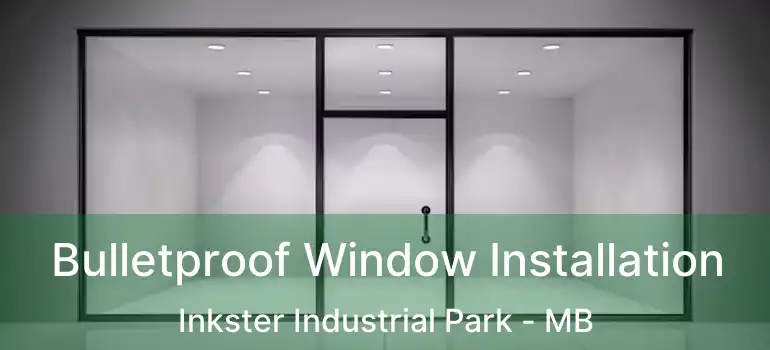  Bulletproof Window Installation Inkster Industrial Park - MB
