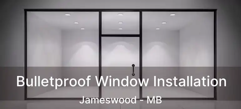  Bulletproof Window Installation Jameswood - MB