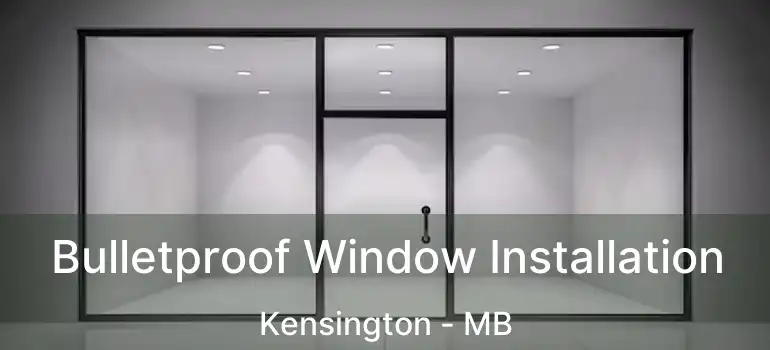  Bulletproof Window Installation Kensington - MB