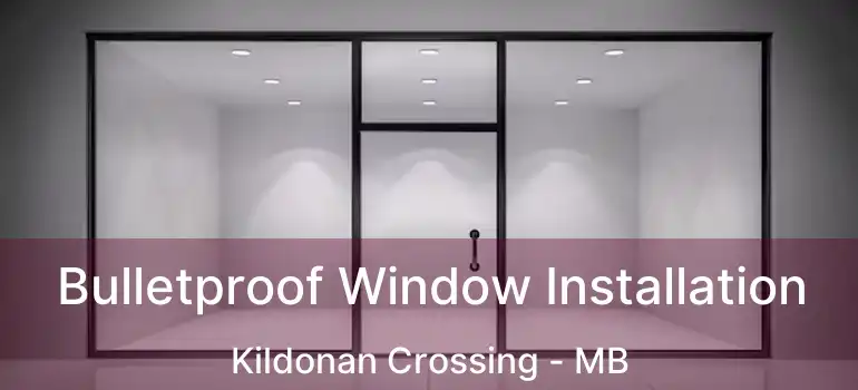  Bulletproof Window Installation Kildonan Crossing - MB