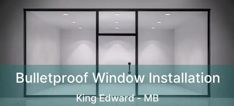  Bulletproof Window Installation King Edward - MB