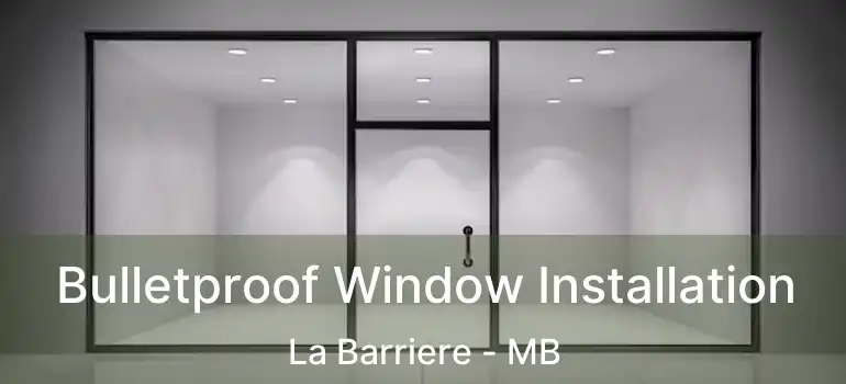  Bulletproof Window Installation La Barriere - MB