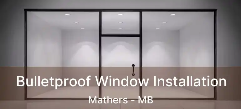  Bulletproof Window Installation Mathers - MB