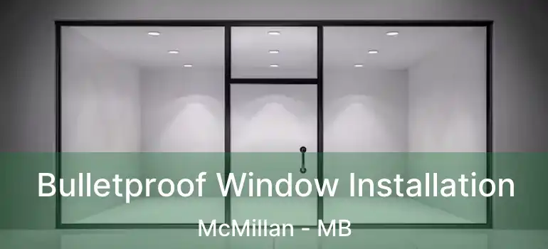 Bulletproof Window Installation McMillan - MB