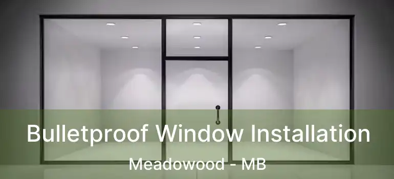  Bulletproof Window Installation Meadowood - MB