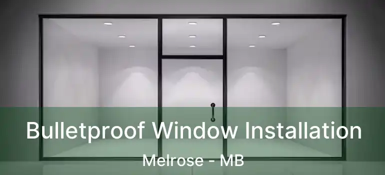  Bulletproof Window Installation Melrose - MB