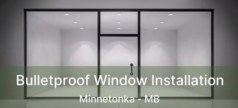  Bulletproof Window Installation Minnetonka - MB