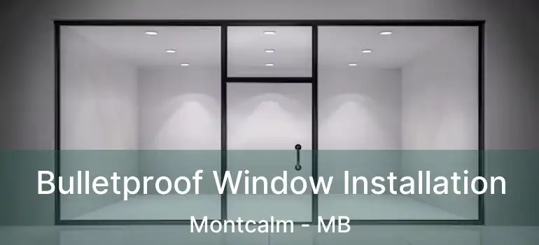  Bulletproof Window Installation Montcalm - MB