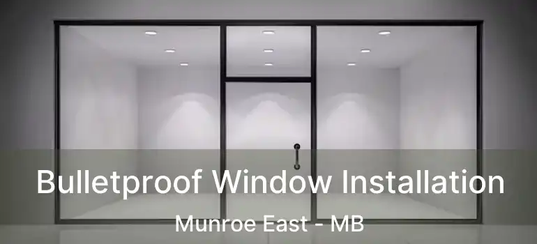  Bulletproof Window Installation Munroe East - MB