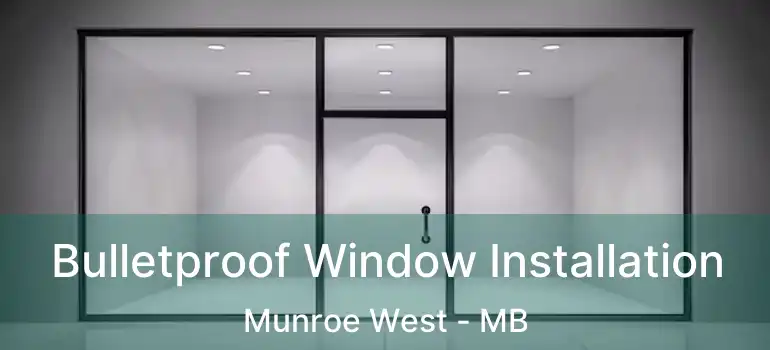  Bulletproof Window Installation Munroe West - MB