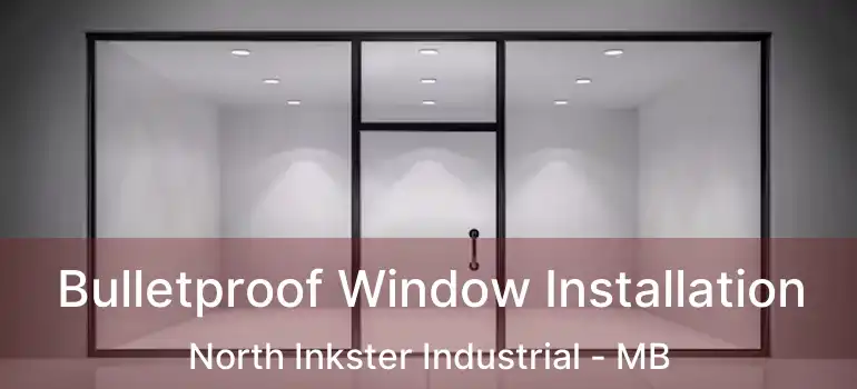 Bulletproof Window Installation North Inkster Industrial - MB