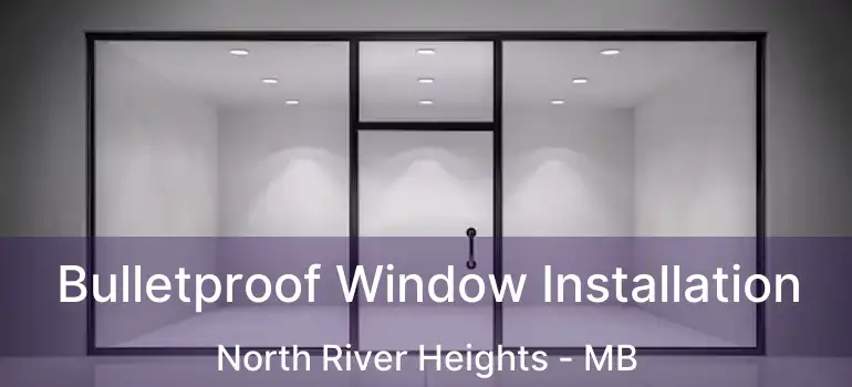  Bulletproof Window Installation North River Heights - MB